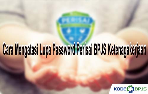 Cara Mengatasi Lupa Password Perisai BPJS Ketenagakerjaan Mudah Terbaru