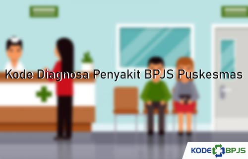 Kode Diagnosa Penyakit BPJS Puskesmas