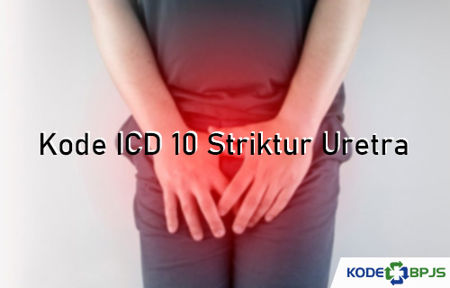 Kode ICD 10 Striktur Uretra