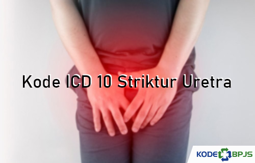 Kode ICD 10 Striktur Uretra