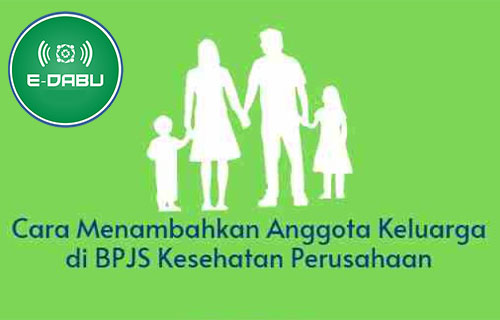 Cara Tambah Anggota Keluarga BPJS via New eDabu Syarat Lengkap